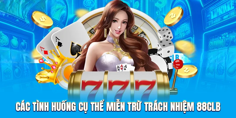 Miễn Trừ Trách Nhiệm 88CLB Khi Cung Cấp Dịch Vụ Đổi Thưởng